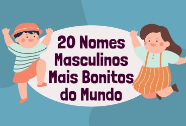 20 Nomes Masculinos Mais Bonitos do Mundo