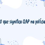 O que significa QAP na polícia?