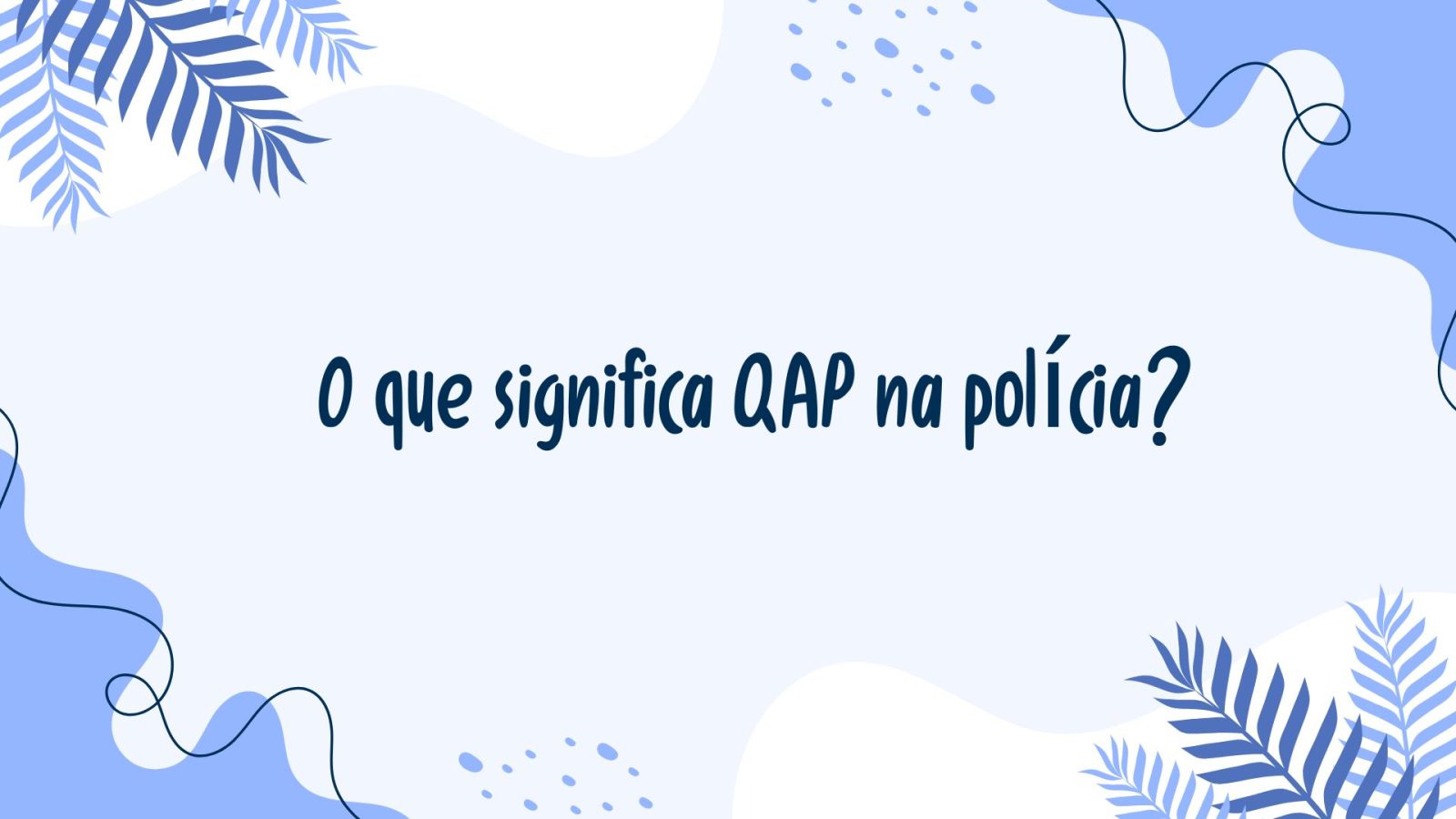 O que significa QAP na polícia?