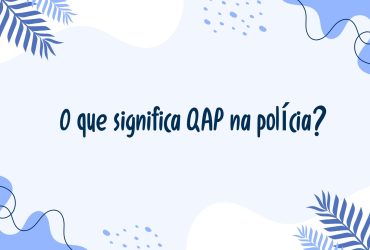 O que significa QAP na polícia?