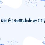 Qual é o significado de ver 2121?