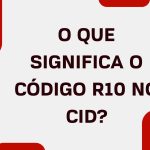 O que significa o código R10 no CID?