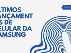 últimos lançamentos de celular da samsung