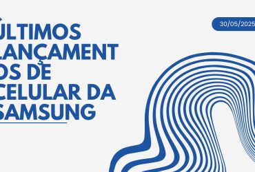 últimos lançamentos de celular da samsung